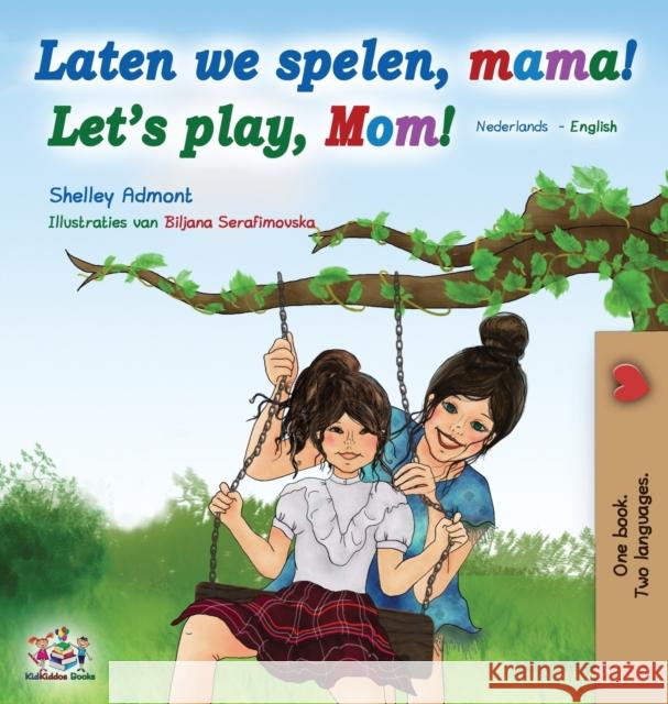 Laten we spelen, mama! Let's play, Mom! (Dutch English Bilingual Book) Shelley Admont Kidkiddos Books 9781525920134 Kidkiddos Books Ltd. - książka