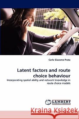 Latent factors and route choice behaviour Carlo Giacomo Prato 9783844304121 LAP Lambert Academic Publishing - książka