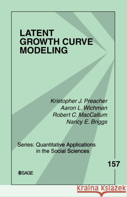 Latent Growth Curve Modeling Kristopher J. Preacher Nancy E. Briggs Aaron L. Wichman 9781412939553 Sage Publications - książka