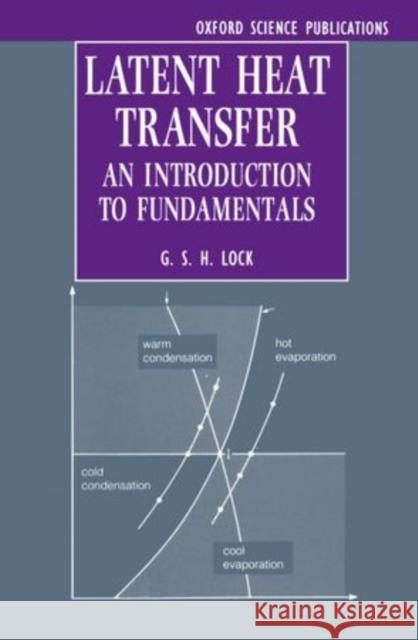 Latent Heat Transfer G. S. H. Lock 9780198562849 Oxford University Press, USA - książka