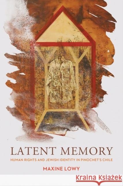 Latent Memory: Human Rights and Jewish Identity in Chile Maxine Lowy 9780299335809 University of Wisconsin Press - książka