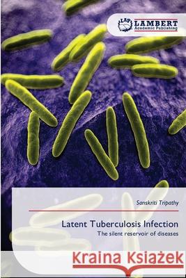 Latent Tuberculosis Infection Tripathy, Sanskriti 9786209487835 LAP Lambert Academic Publishing - książka