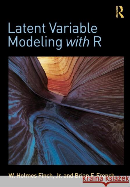 Latent Variable Modeling with R W. Holmes Finch Brian F. French 9780415832458 Routledge - książka