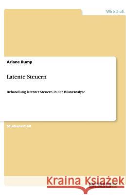 Latente Steuern : Behandlung latenter Steuern in der Bilanzanalyse Ariane Rump 9783640503513 Grin Verlag - książka