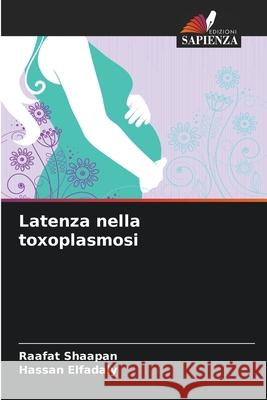 Latenza nella toxoplasmosi Shaapan, Raafat, Elfadaly, Hassan 9786209448171 Edizioni Sapienza - książka