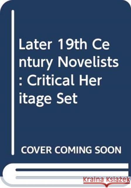 Later 19th Century Novelists : Critical Heritage Set Southam B. C. 9780415444248 Routledge - książka