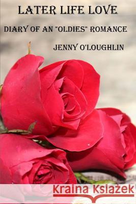 Later Life Love: Diaries of an Oldies Romance Mrs Jenny O'Loughlin 9781517410155 Createspace Independent Publishing Platform - książka