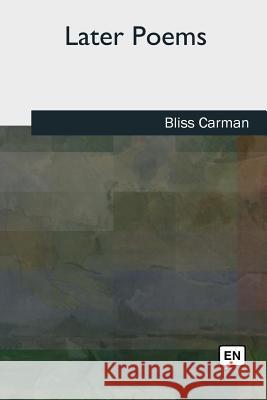 Later Poems Bliss Carman 9781727490701 Createspace Independent Publishing Platform - książka