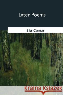 Later Poems Bliss Carman 9781979020923 Createspace Independent Publishing Platform - książka