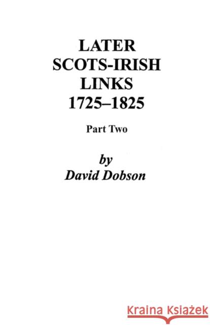 Later Scots-Irish Links, 1725-1825. Part Two Dobson 9780806352688 Genealogical Publishing Company - książka