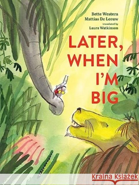 Later, When I'm Big Bette Westera Mattias d Laura Watkinson 9780802856104 Eerdmans Books for Young Readers - książka