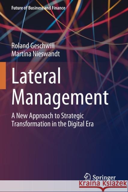 Lateral Management: A New Approach to Strategic Transformation in the Digital Era Roland Geschwill Martina Nieswandt 9783030464981 Springer - książka