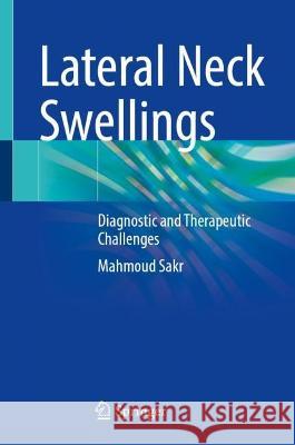 Lateral Neck Swellings: Diagnostic and Therapeutic Challenges Mahmoud Sakr 9783031321177 Springer - książka