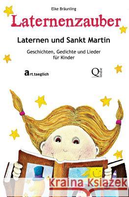 Laternenzauber - Laternen und Sankt Martin: Geschichten und Lieder Bräunling, Elke 9781502590275 Createspace - książka