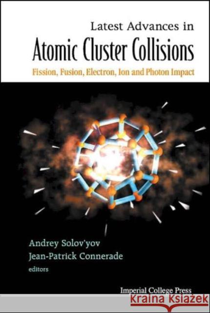 Latest Advances in Atomic Clusters Collisions: Fission, Fusion, Electron, Ion and Photon Impact Connerade, Jean-Patrick 9781860944956 Imperial College Press - książka