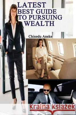 Latest best guide to pursuing wealth: How to acquire wealth Aneke, Chinedu 9798844426599 Independently published - książka
