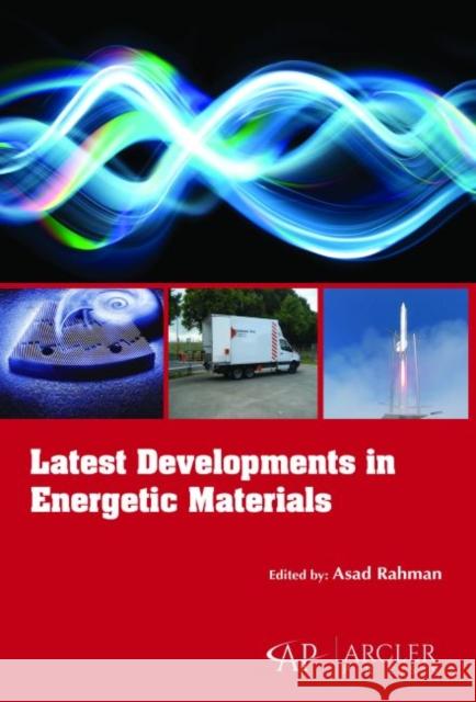 Latest Developments in Energetic Materials Asad Rahman   9781773610368 Arcler Education Inc - książka