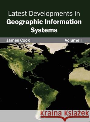 Latest Developments in Geographic Information Systems: Volume I James Cook 9781632403254 Clanrye International - książka