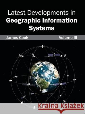 Latest Developments in Geographic Information Systems: Volume III James Cook 9781632403278 Clanrye International - książka