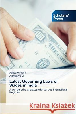 Latest Governing Laws of Wages in India Aditya Awasthi Aishwarya M 9786138959649 Scholars' Press - książka