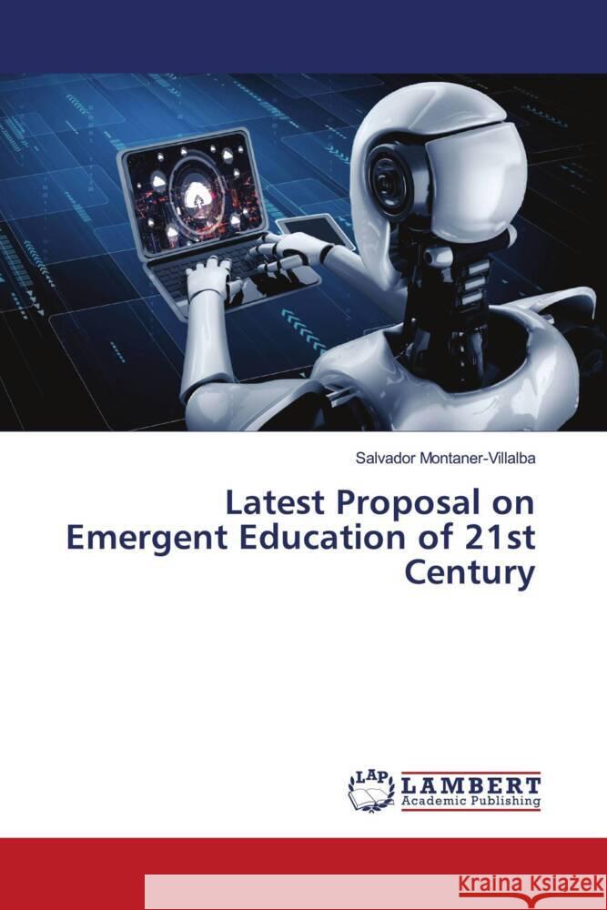 Latest Proposal on Emergent Education of 21st Century Montaner-Villalba, Salvador 9786206686200 LAP Lambert Academic Publishing - książka