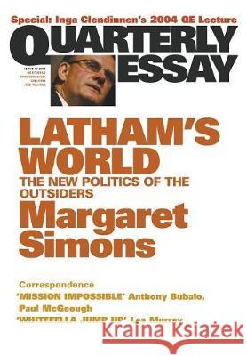 Latham's World: The New Politics of the Outsiders: Quarterly Essay 15 Margaret Simons 9781863951975 Quarterly Essay - książka