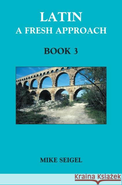 Latin: A Fresh Approach Book 3 Mike Seigel 9781898855279 Wimbledon Publishing Company - książka