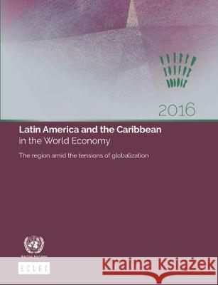 Latin America and the Caribbean in the World Economy 2016: The Region Amid the Tensions of Globalization United Nations Publications 9789211219333 United Nations - książka