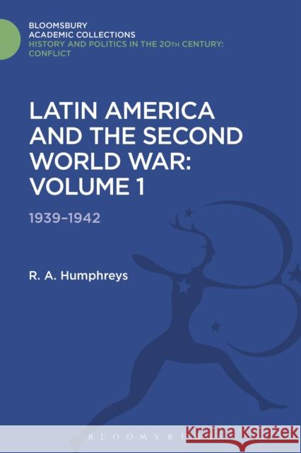 Latin America and the Second World War: Volume 1: 1939 - 1942 R. A. Humphreys 9781474288217 Bloomsbury Academic - książka