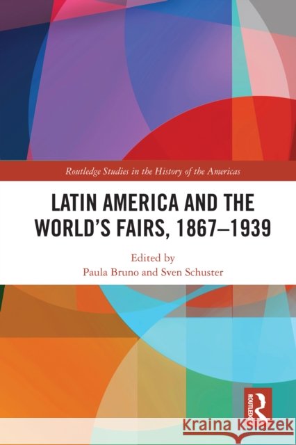 Latin America and the World's Fairs, 1867-1939 Paula Bruno Sven Schuster 9781032867250 Routledge - książka