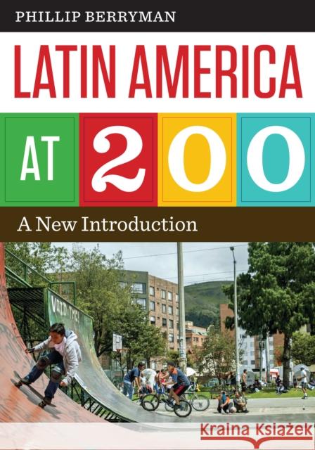 Latin America at 200: A New Introduction Phillip Berryman 9781477308677 University of Texas Press - książka