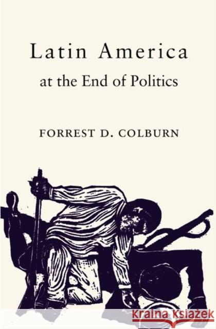 Latin America at the End of Politics Forrest D. Colburn 9780691091815 Princeton University Press - książka