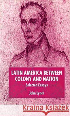 Latin America Between Colony and Nation: Selected Essays Lynch, J. 9780333786789 Palgrave MacMillan - książka