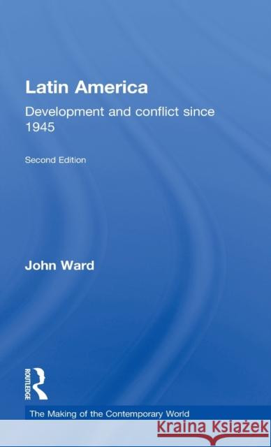 Latin America: Development and Conflict Since 1945 Ward, John 9780415318228 Routledge - książka