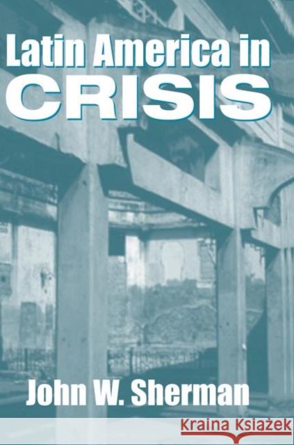 Latin America in Crisis Sherman, John W. 9780367316563 Taylor and Francis - książka