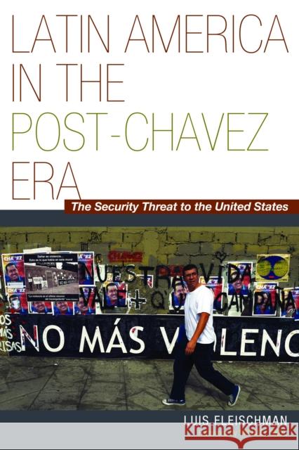 Latin America in the Post-Chávez Era: The Security Threat to the United States Fleischman, Luis 9781612346014  - książka