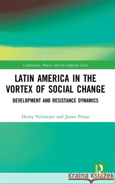 Latin America in the Vortex of Social Change: Development and Resistance Dynamics Henry Veltmeyer James Petras 9780367144432 Routledge - książka