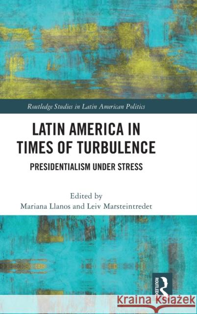 Latin America in Times of Turbulence: Presidentialism under stress Mariana Llanos Leiv Marsteintredet 9781032322612 Routledge - książka