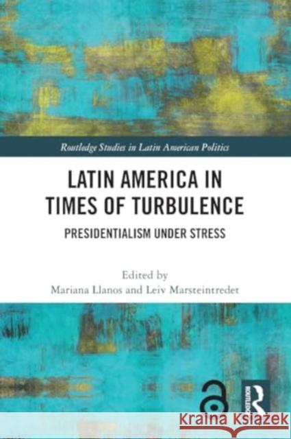 Latin America in Times of Turbulence: Presidentialism under Stress Mariana Llanos Leiv Marsteintredet 9781032348728 Taylor & Francis Ltd - książka