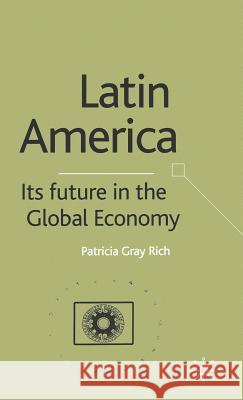 Latin America: Its Future in the Global Economy Patricia Gray Rich 9780333929018 Palgrave MacMillan - książka