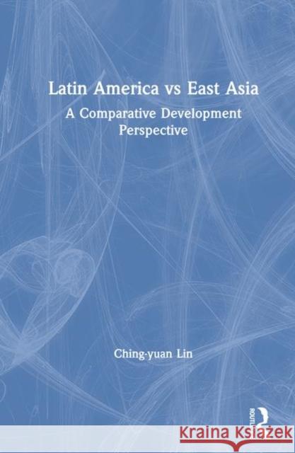 Latin America Vs East Asia: A Comparative Development Perspective: A Comparative Development Perspective  9780873325264 M.E. Sharpe - książka