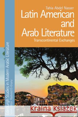 Latin American and Arab Literature: Transcontinental Exchanges Nasser, Tahia Abdel 9781399507127 EDINBURGH UNIVERSITY PRESS - książka