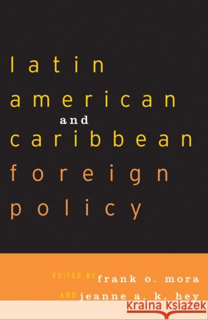 Latin American and Caribbean Foreign Policy Frank O. Mora Jeanne A. K. Hey 9780742516014 Rowman & Littlefield Publishers - książka