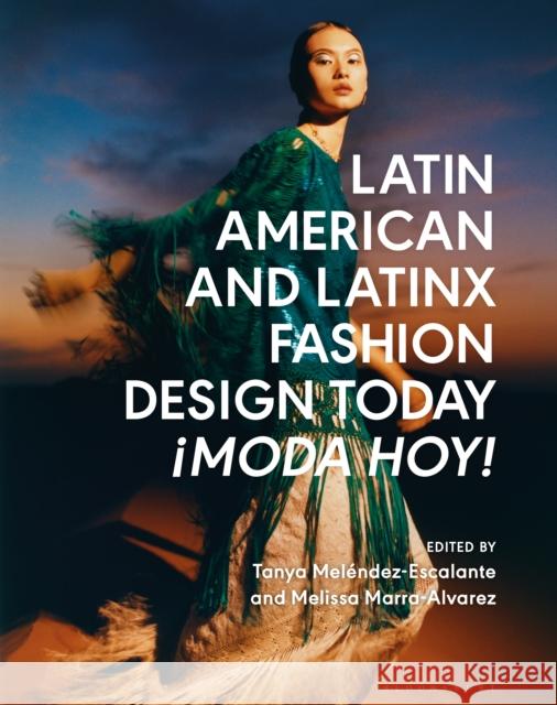 Latin American and Latinx Fashion Design Today: ?Moda Hoy! Tanya Melendez-Escalante Melissa Marra-Alvarez 9781350343955 Bloomsbury Visual Arts - książka