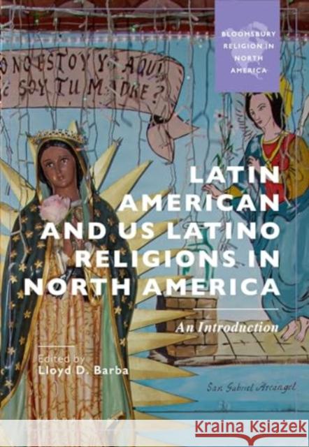 Latin American and Us Latino Religions in North America: An Introduction Lloyd Barba 9781350420489 Bloomsbury Academic - książka