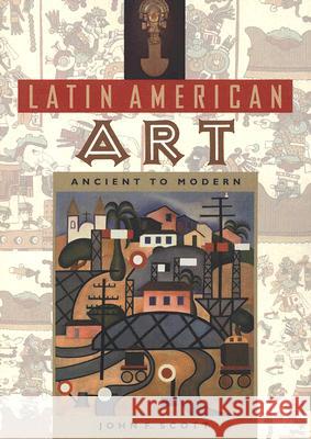 Latin American Art: Ancient to Modern Scott, John 9780813018263 University Press of Florida - książka