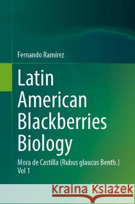 Latin American Blackberries Biology: Mora de Castilla (Rubus glaucus Benth.) Vol 1 Fernando Ram?rez 9783031317491 Springer - książka