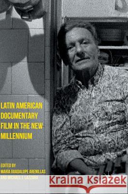 Latin American Documentary Film in the New Millennium Maria Guadalupe Arenillas Michael J. Lazzara 9781137495228 Palgrave MacMillan - książka
