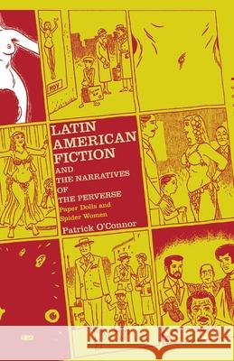 Latin American Fiction and the Narratives of the Perverse: Paper Dolls and Spider Women O'Connor, P. 9781349529780 Palgrave MacMillan - książka