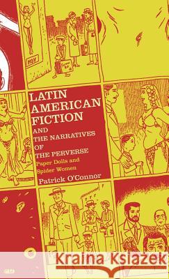 Latin American Fiction and the Narratives of the Perverse: Paper Dolls and Spider Women O'Connor, P. 9781403966780 Palgrave MacMillan - książka